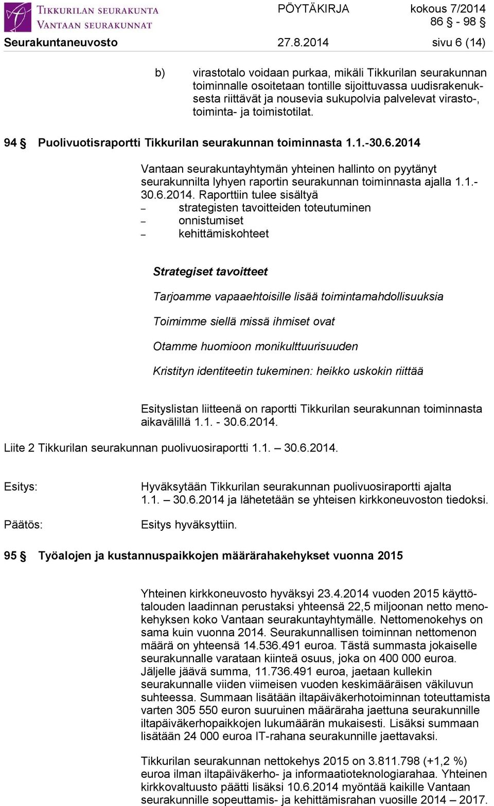 toiminta- ja toimistotilat. 94 Puolivuotisraportti Tikkurilan seurakunnan toiminnasta 1.1.-30.6.