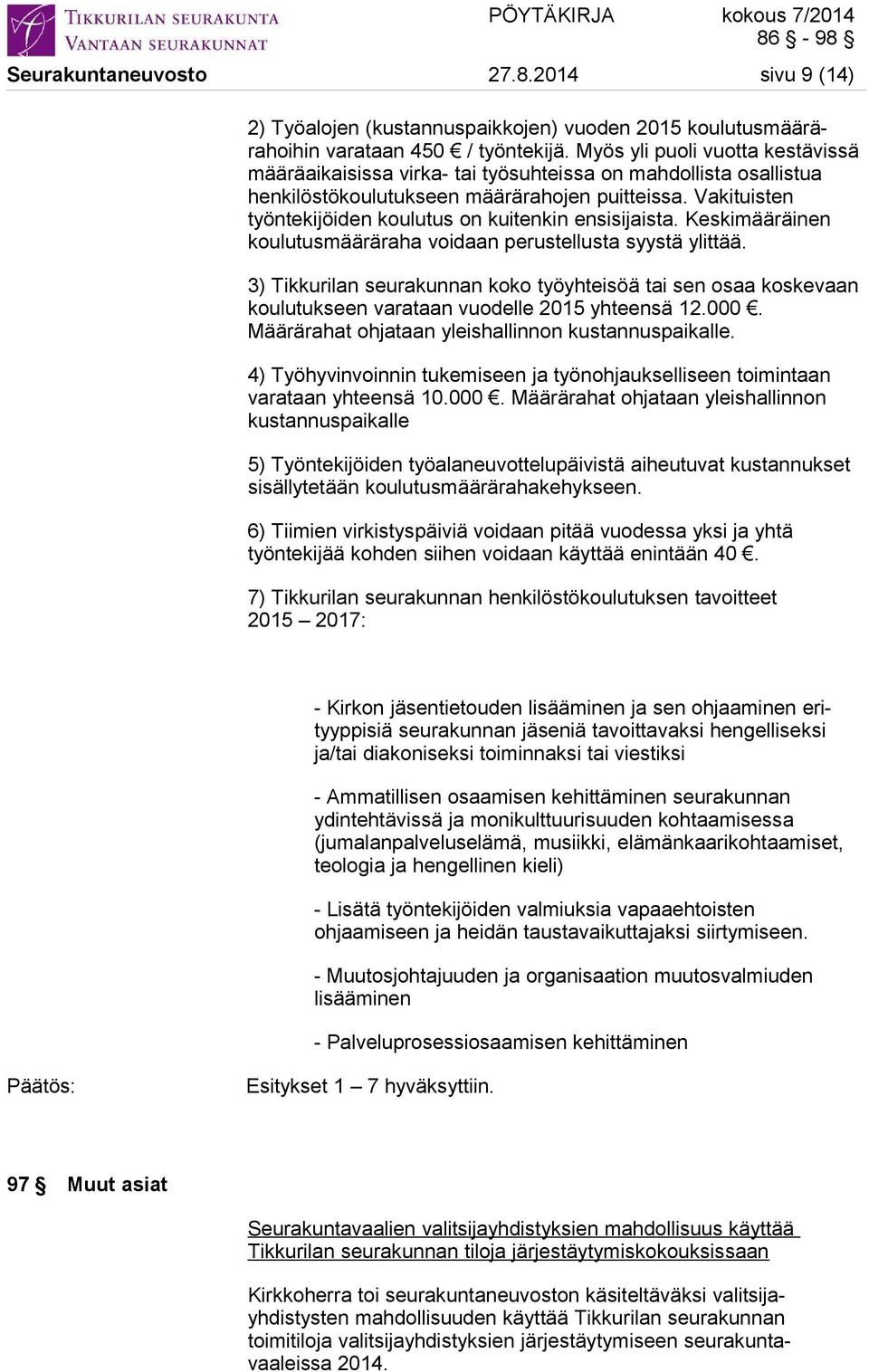 Vakituisten työntekijöiden koulutus on kuitenkin ensisijaista. Keskimääräinen koulutusmääräraha voidaan perustellusta syystä ylittää.