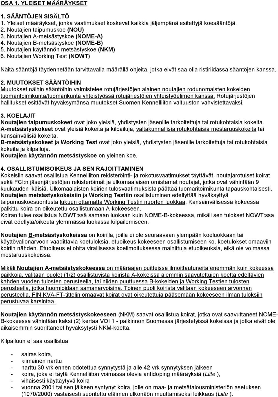 Noutajien Working Test (NOWT) Näitä sääntöjä täydennetään tarvittavalla määrällä ohjeita, jotka eivät saa olla ristiriidassa sääntöjen kanssa. 2.