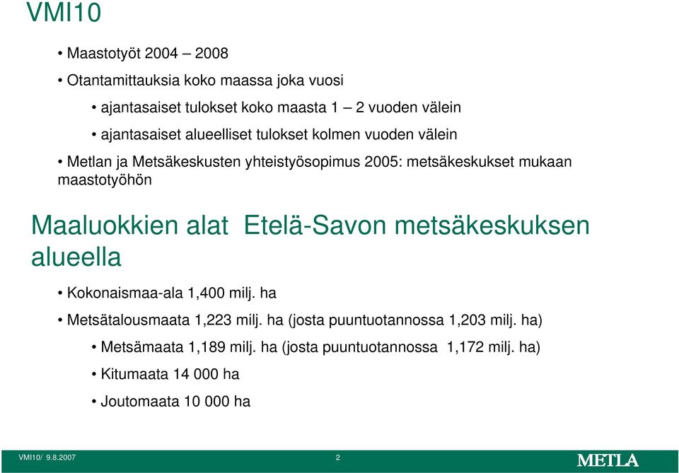 Maaluokkien alat Etelä-Savon metsäkeskuksen alueella Kokonaismaa-ala 1,400 milj. ha Metsätalousmaata 1,223 milj.