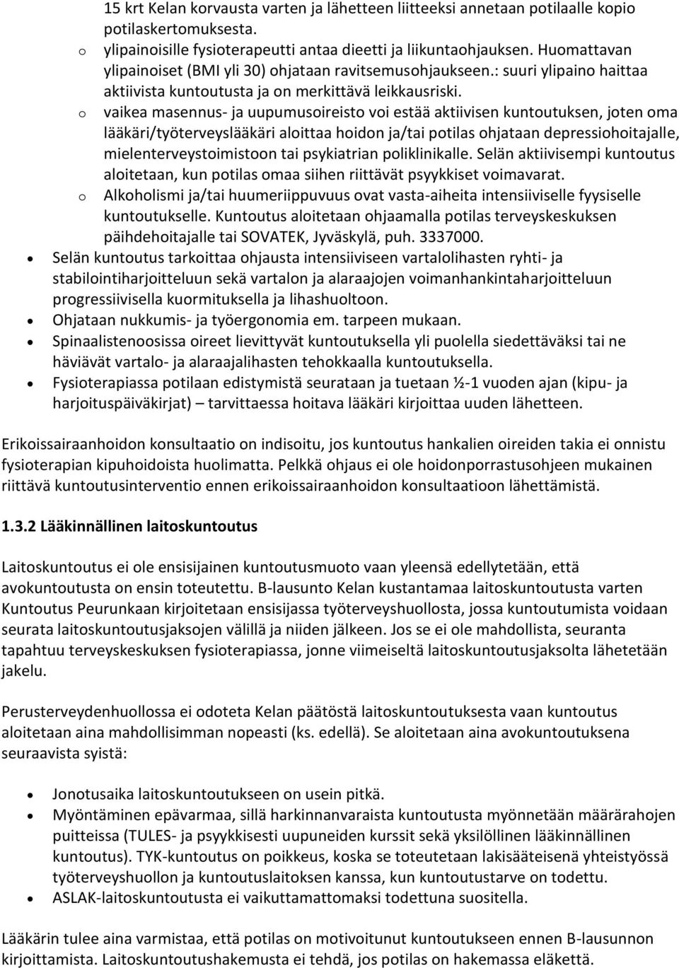 o vaikea masennus- ja uupumusoireisto voi estää aktiivisen kuntoutuksen, joten oma lääkäri/työterveyslääkäri aloittaa hoidon ja/tai potilas ohjataan depressiohoitajalle, mielenterveystoimistoon tai