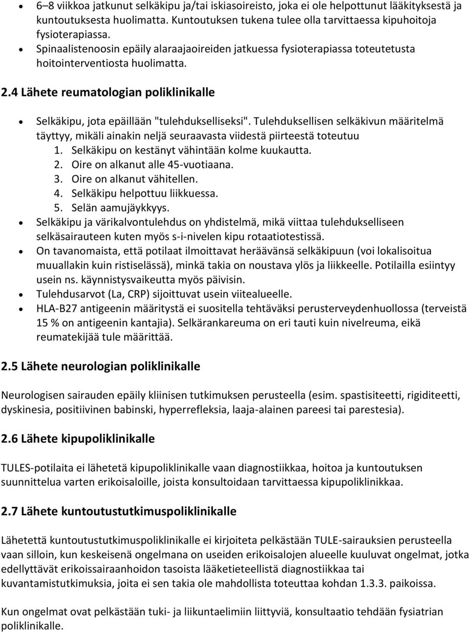 Tulehduksellisen selkäkivun määritelmä täyttyy, mikäli ainakin neljä seuraavasta viidestä piirteestä toteutuu 1. Selkäkipu on kestänyt vähintään kolme kuukautta. 2. Oire on alkanut alle 45-vuotiaana.