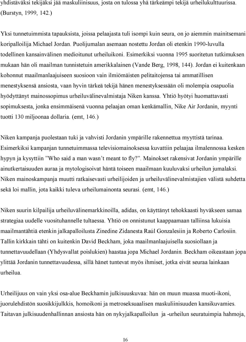 Puolijumalan asemaan nostettu Jordan oli etenkin 1990-luvulla todellinen kansainvälinen medioitunut urheiluikoni.