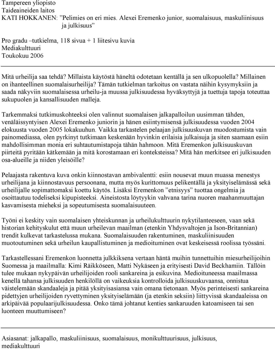 Millaista käytöstä häneltä odotetaan kentällä ja sen ulkopuolella? Millainen on ihanteellinen suomalaisurheilija?