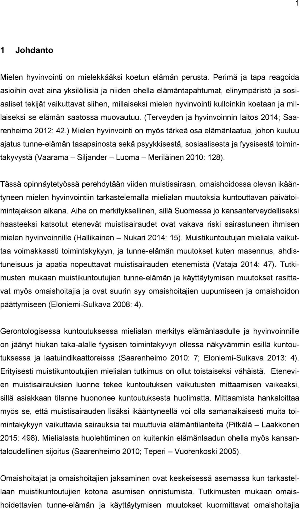 ja millaiseksi se elämän saatossa muovautuu. (Terveyden ja hyvinvoinnin laitos 2014; Saarenheimo 2012: 42.