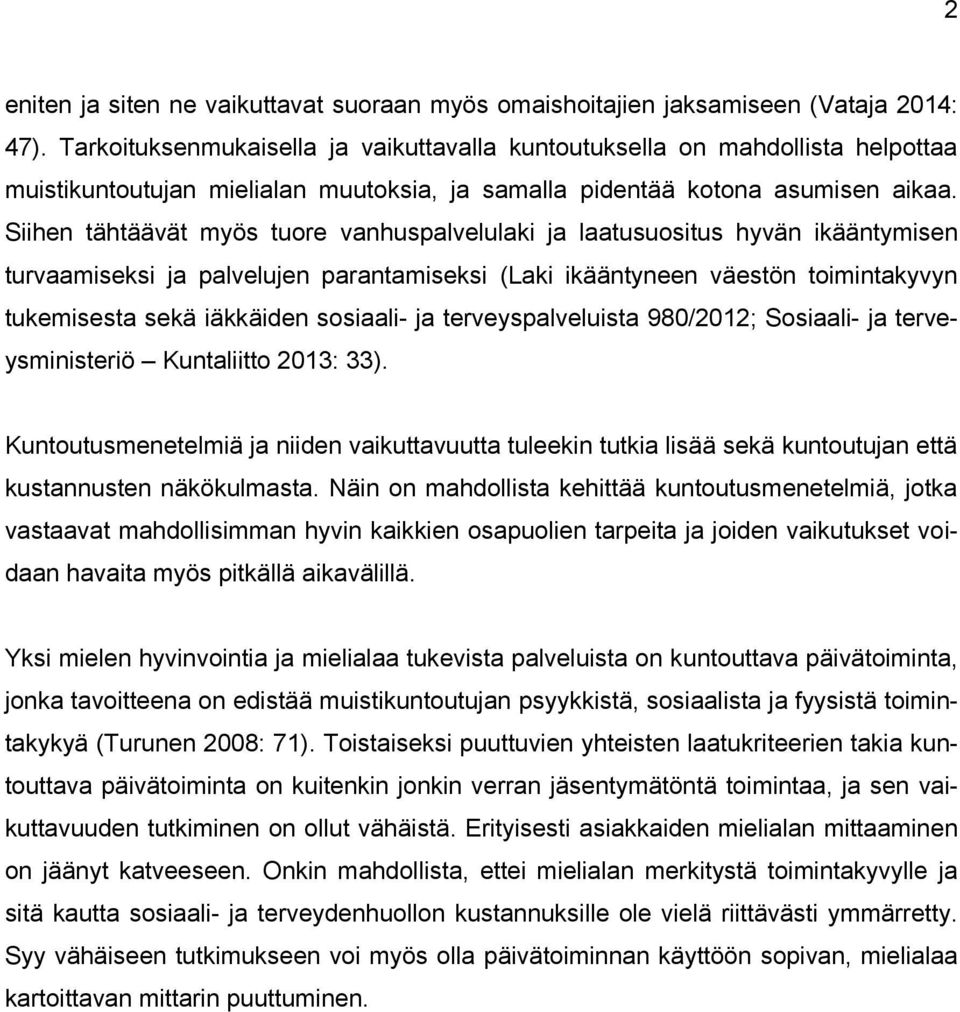 Siihen tähtäävät myös tuore vanhuspalvelulaki ja laatusuositus hyvän ikääntymisen turvaamiseksi ja palvelujen parantamiseksi (Laki ikääntyneen väestön toimintakyvyn tukemisesta sekä iäkkäiden