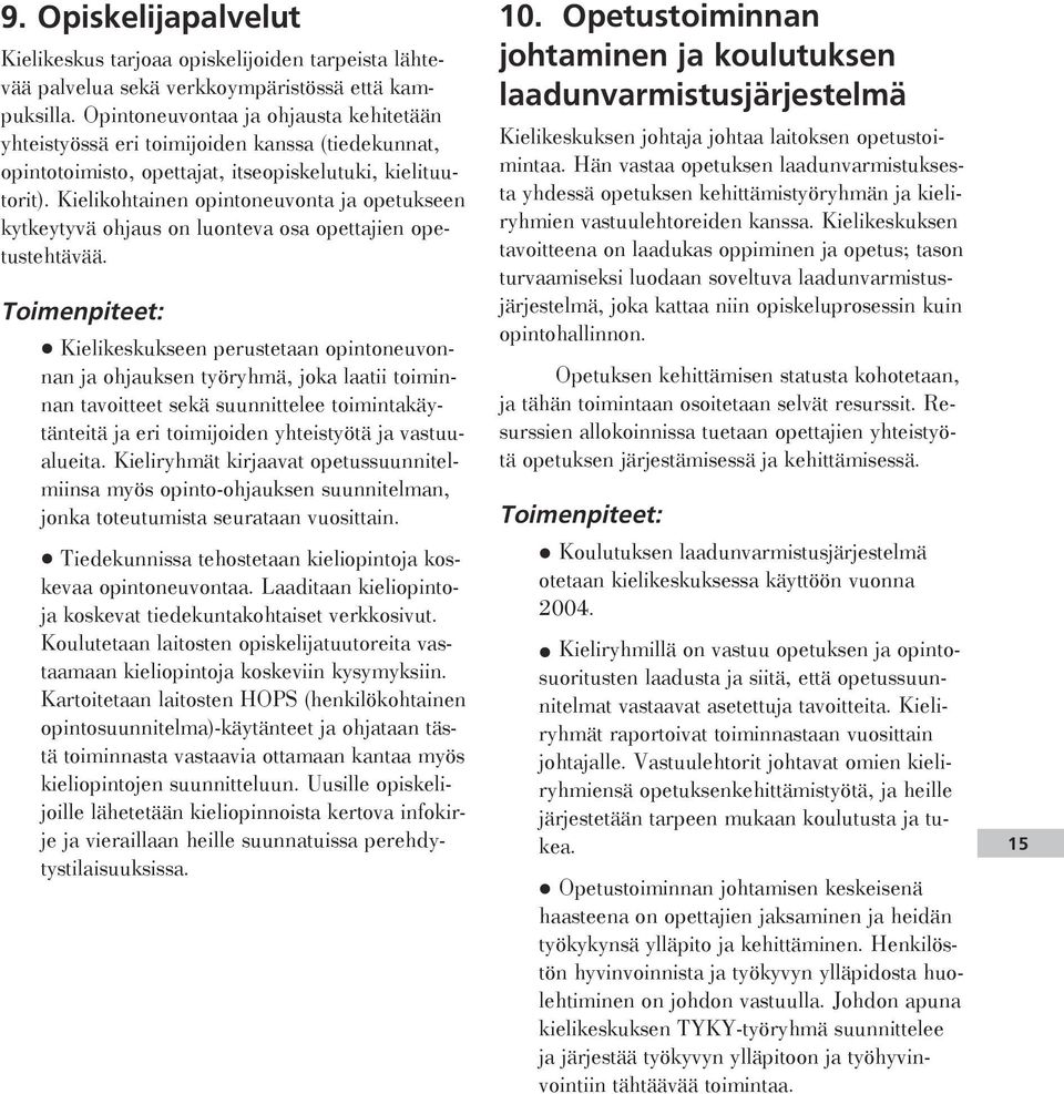 Kielikohtainen opintoneuvonta ja opetukseen kytkeytyvä ohjaus on luonteva osa opettajien opetustehtävää.