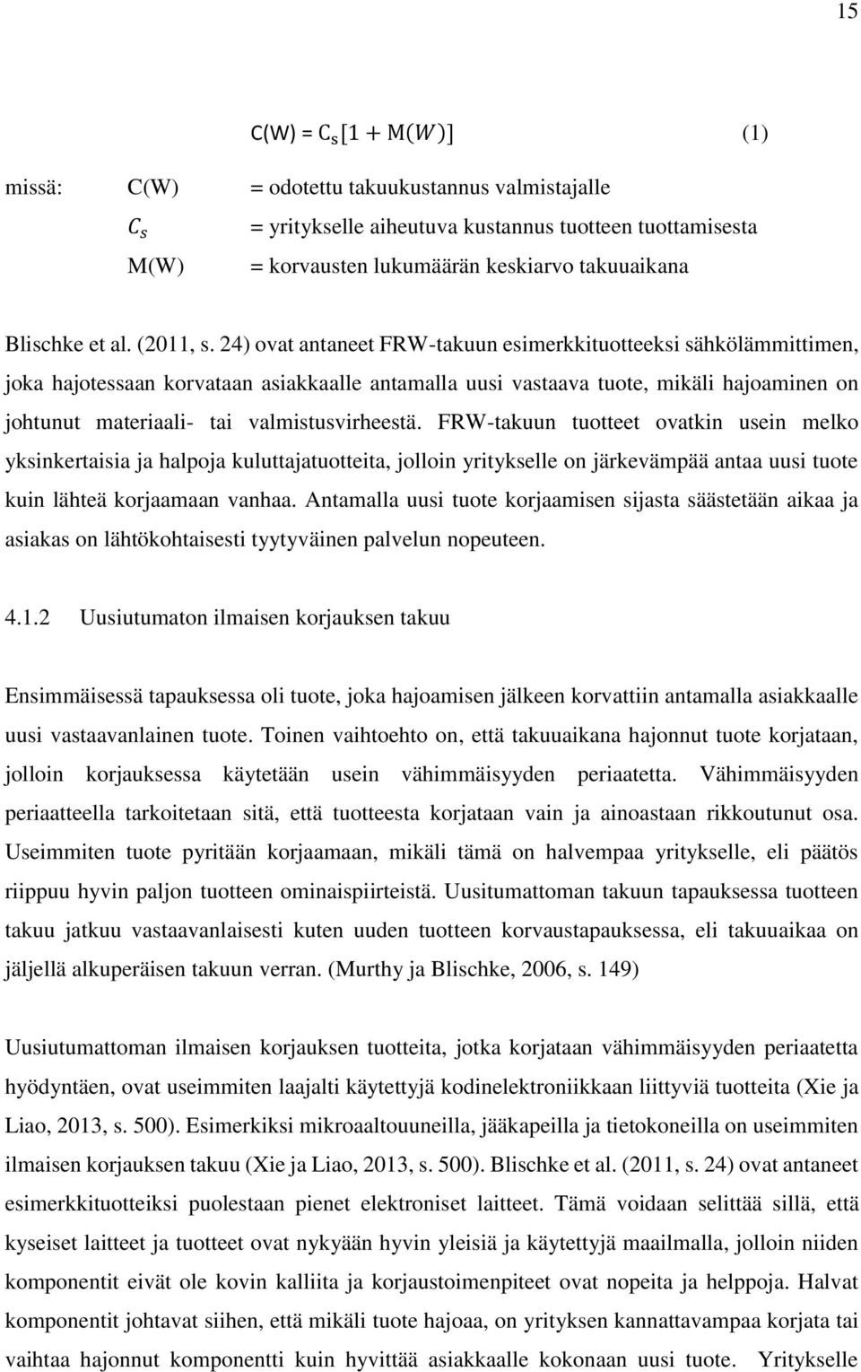 24) ovat antaneet FRW-takuun esimerkkituotteeksi sähkölämmittimen, joka hajotessaan korvataan asiakkaalle antamalla uusi vastaava tuote, mikäli hajoaminen on johtunut materiaali- tai