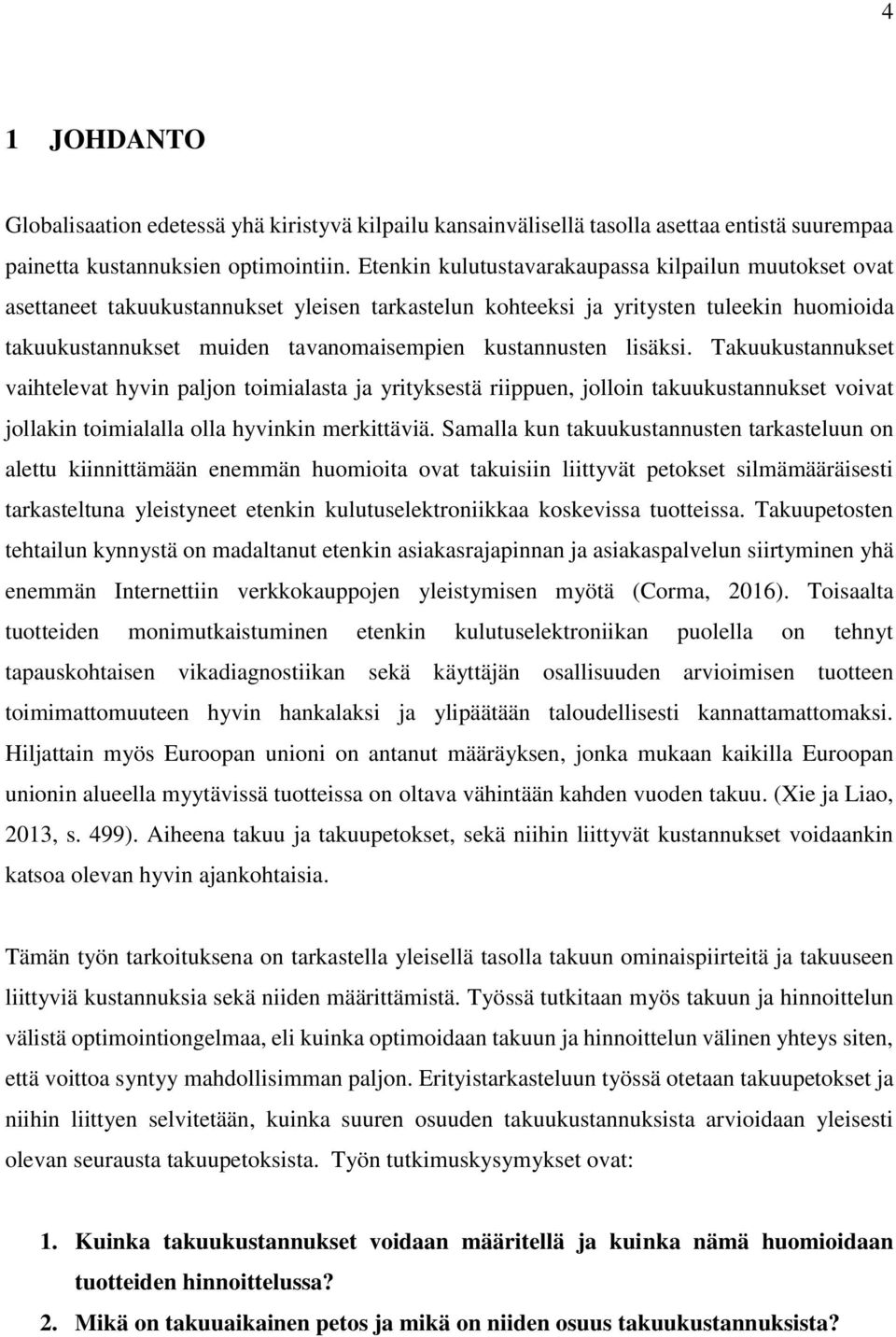 kustannusten lisäksi. Takuukustannukset vaihtelevat hyvin paljon toimialasta ja yrityksestä riippuen, jolloin takuukustannukset voivat jollakin toimialalla olla hyvinkin merkittäviä.