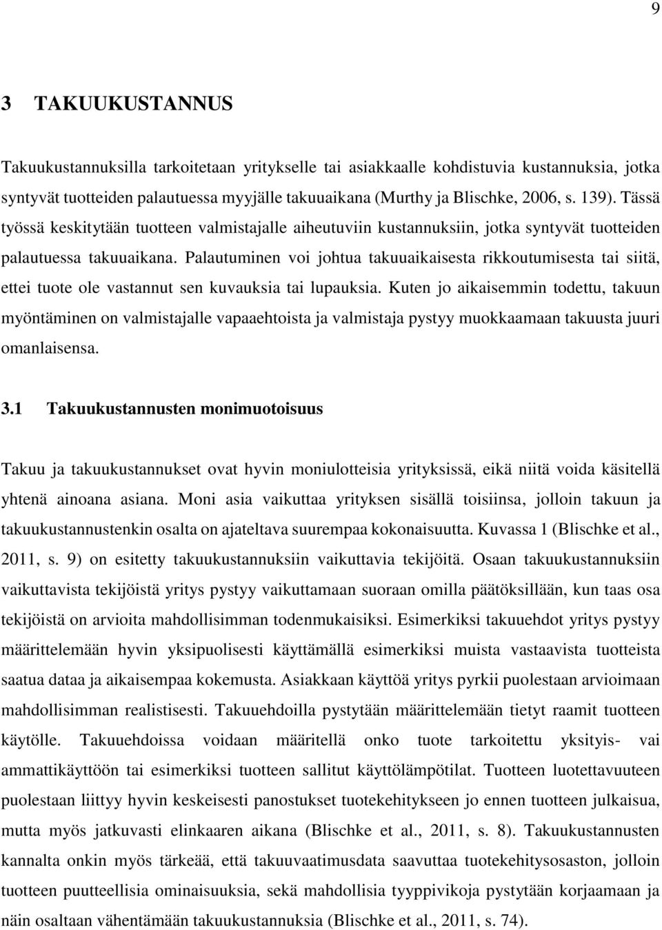 Palautuminen voi johtua takuuaikaisesta rikkoutumisesta tai siitä, ettei tuote ole vastannut sen kuvauksia tai lupauksia.