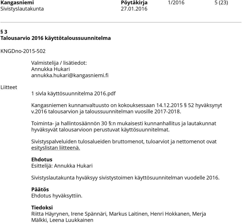 Toiminta- ja hallintosäännön 30 :n mukaisesti kunnanhallitus ja lautakunnat hyväksyvät talousarvioon perustuvat käyttösuunnitelmat.