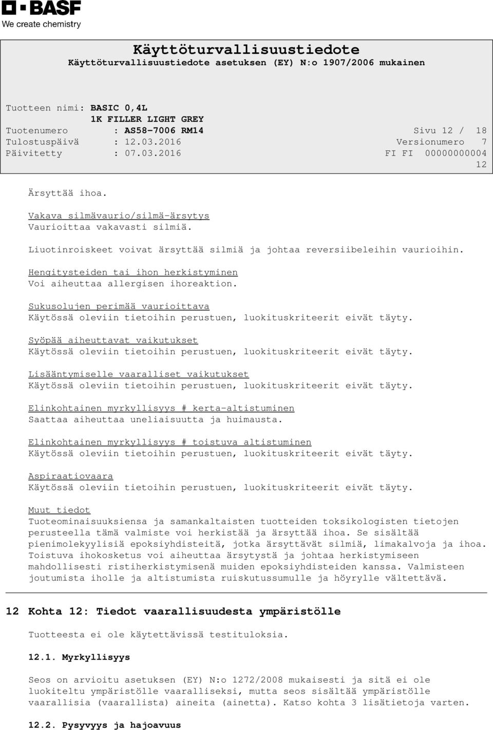 Syöpää aiheuttavat vaikutukset Käytössä oleviin tietoihin perustuen, luokituskriteerit eivät täyty.