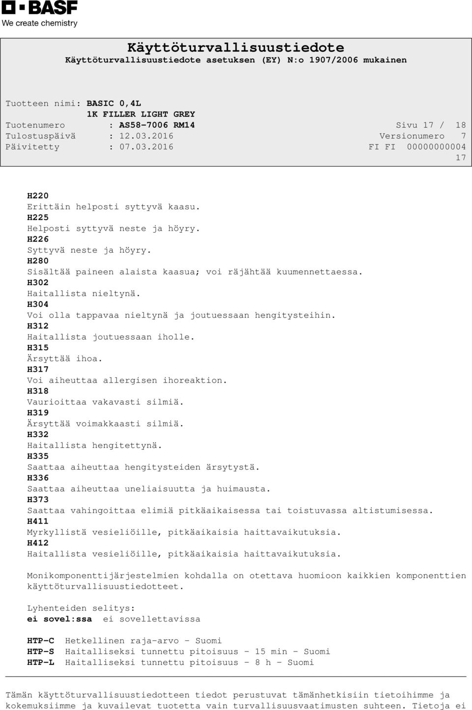 H315 Ärsyttää ihoa. H317 Voi aiheuttaa allergisen ihoreaktion. H318 Vaurioittaa vakavasti silmiä. H319 Ärsyttää voimakkaasti silmiä. H332 Haitallista hengitettynä.