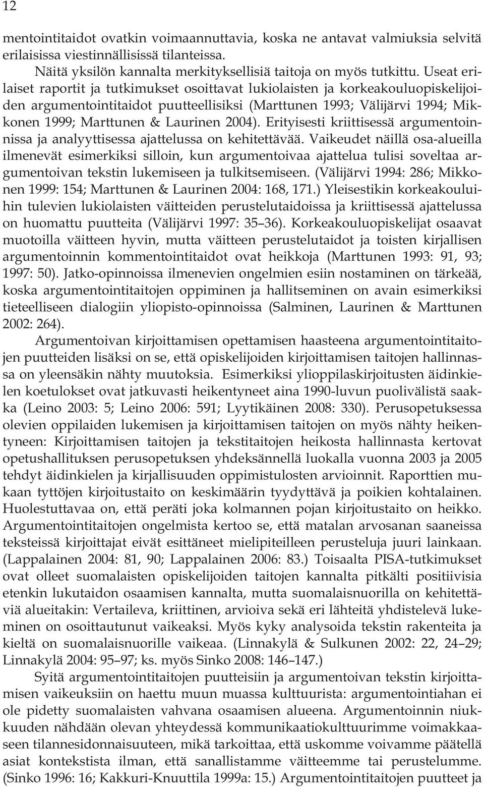 2004). Erityisesti kriittisessä argumentoinnissa ja analyyttisessa ajattelussa on kehitettävää.