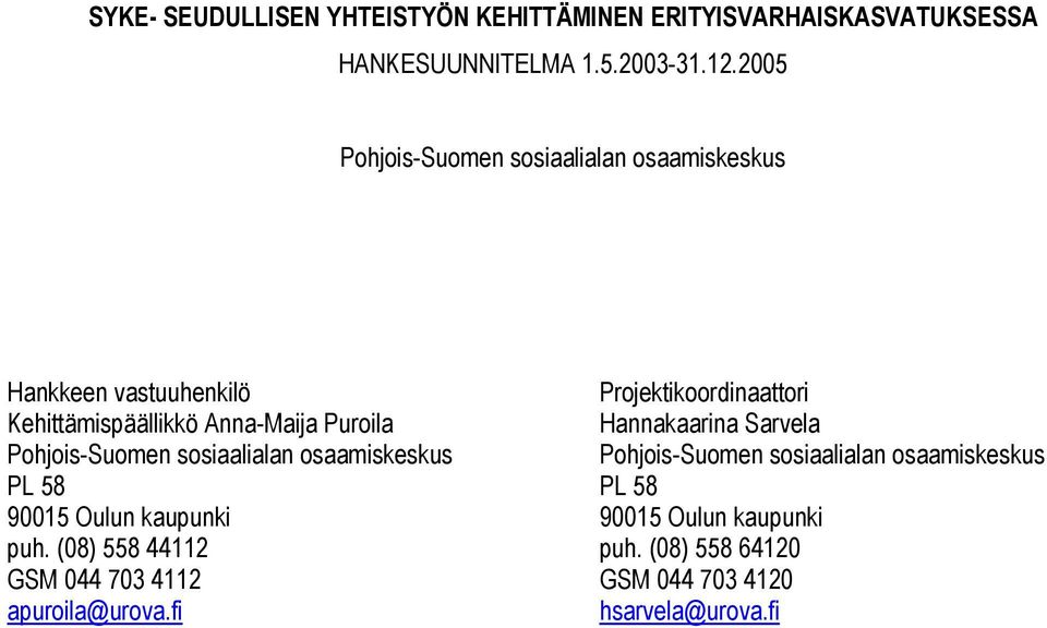 sosiaalialan osaamiskeskus PL 58 PL 58 90015 Oulun kaupunki 90015 Oulun kaupunki puh. (08) 558 44112 puh.