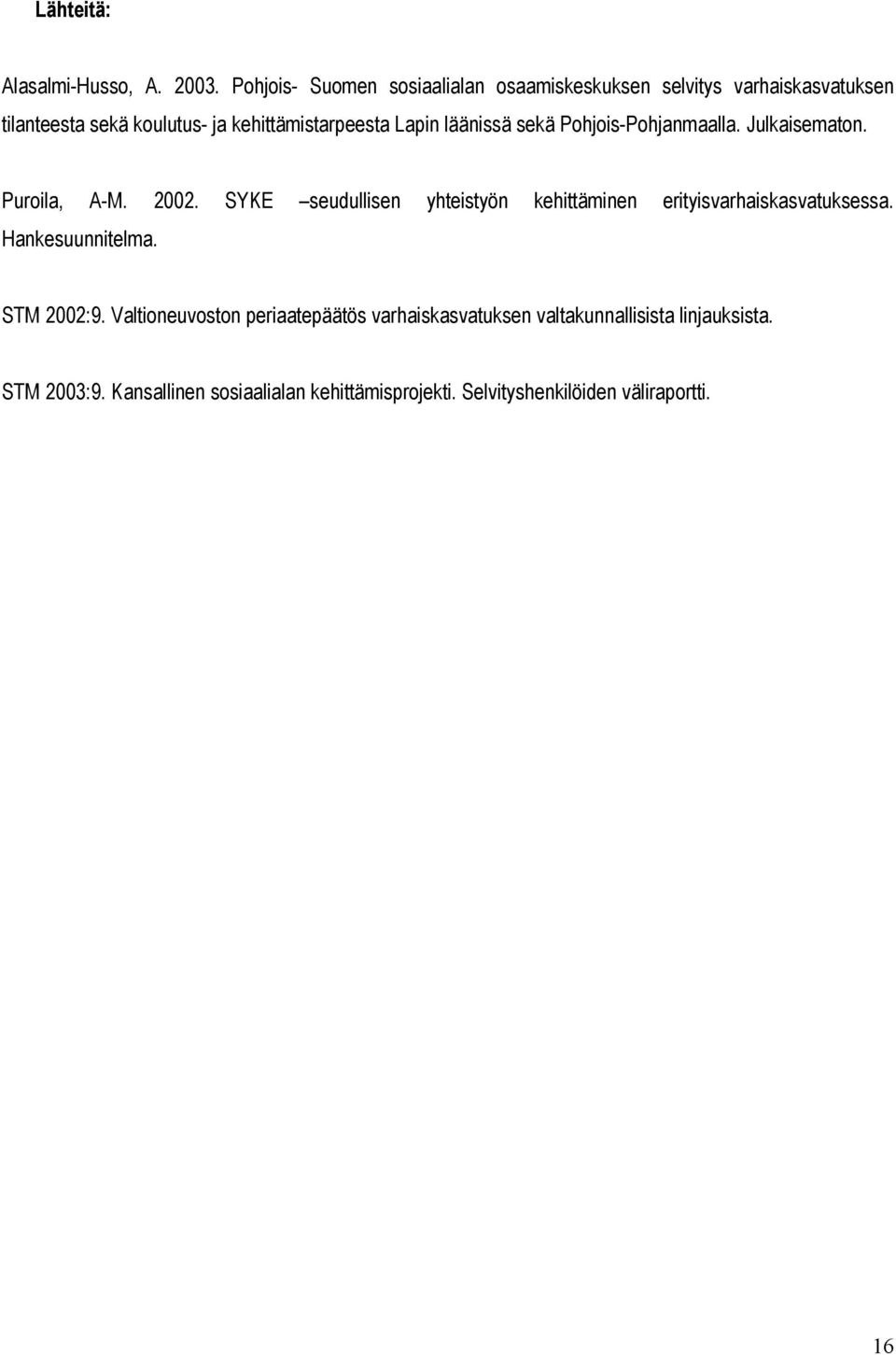 Lapin läänissä sekä Pohjois-Pohjanmaalla. Julkaisematon. Puroila, A-M. 2002.