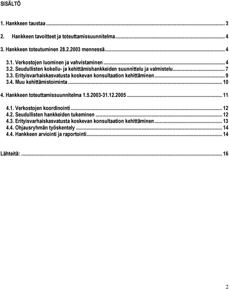 .. 10 4. Hankkeen toteuttamissuunnitelma 1.5.2003-31.12.2005... 11 4.1. Verkostojen koordinointi... 12 4.2. Seudullisten hankkeiden tukeminen... 12 4.3. Erityisvarhaiskasvatusta koskevan konsultaation kehittäminen.