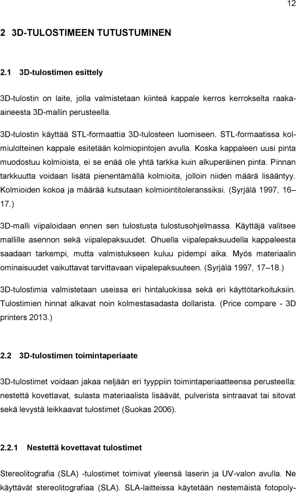 Koska kappaleen uusi pinta muodostuu kolmioista, ei se enää ole yhtä tarkka kuin alkuperäinen pinta. Pinnan tarkkuutta voidaan lisätä pienentämällä kolmioita, jolloin niiden määrä lisääntyy.