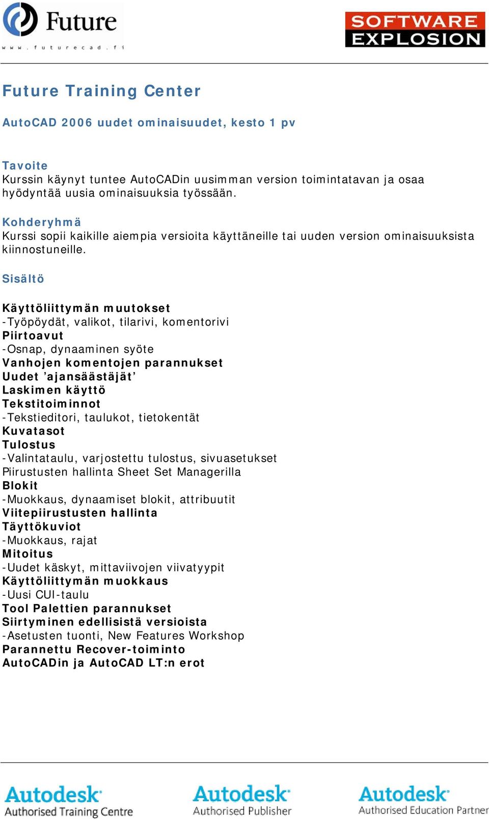 Sisältö Käyttöliittymän muutokset -Työpöydät, valikot, tilarivi, komentorivi Piirtoavut -Osnap, dynaaminen syöte Vanhojen komentojen parannukset Uudet ajansäästäjät Laskimen käyttö Tekstitoiminnot