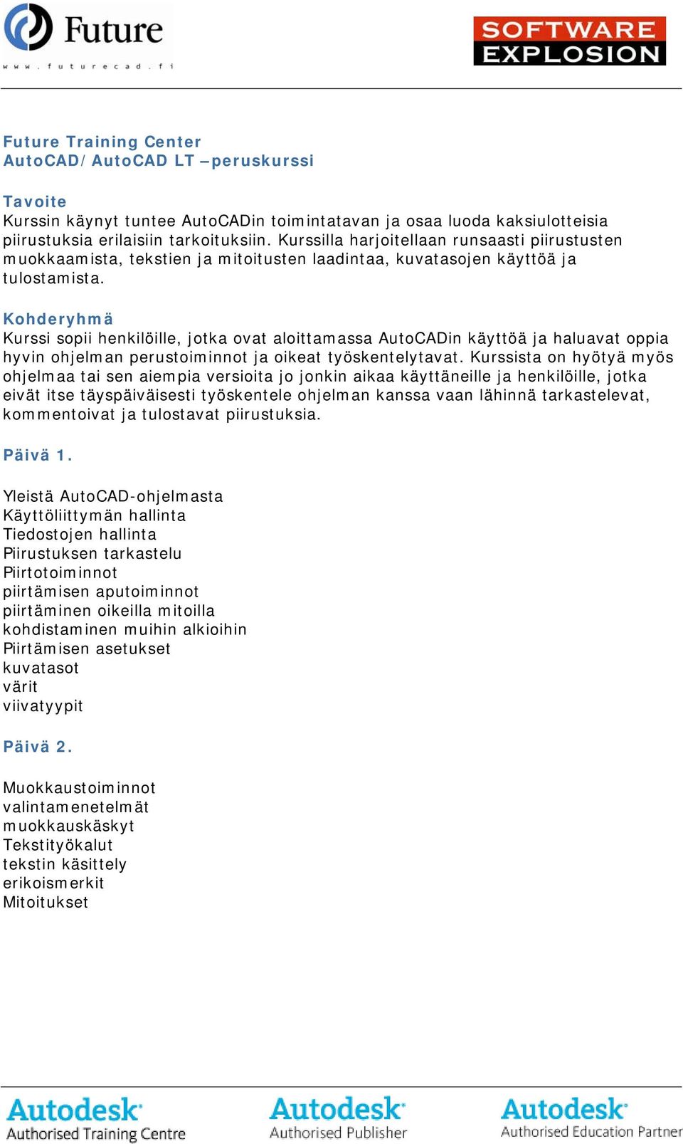 Kurssi sopii henkilöille, jotka ovat aloittamassa AutoCADin käyttöä ja haluavat oppia hyvin ohjelman perustoiminnot ja oikeat työskentelytavat.