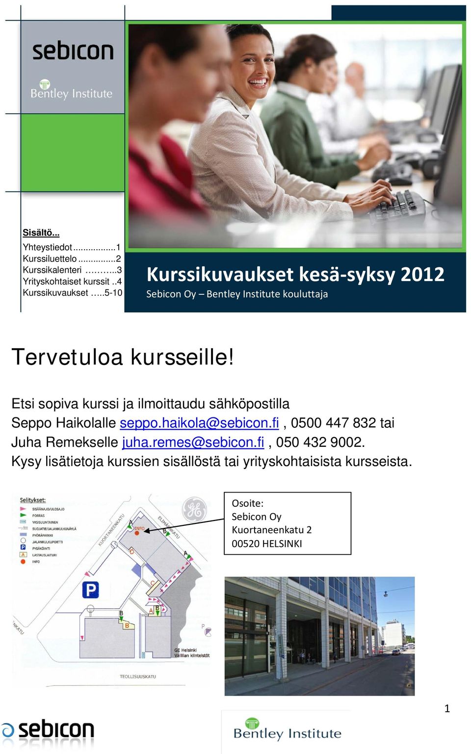 Tammikuu 2008 Etsi sopiva kurssi ja ilmoittaudu sähköpostilla Seppo Haikolalle seppo.haikola@sebicon.