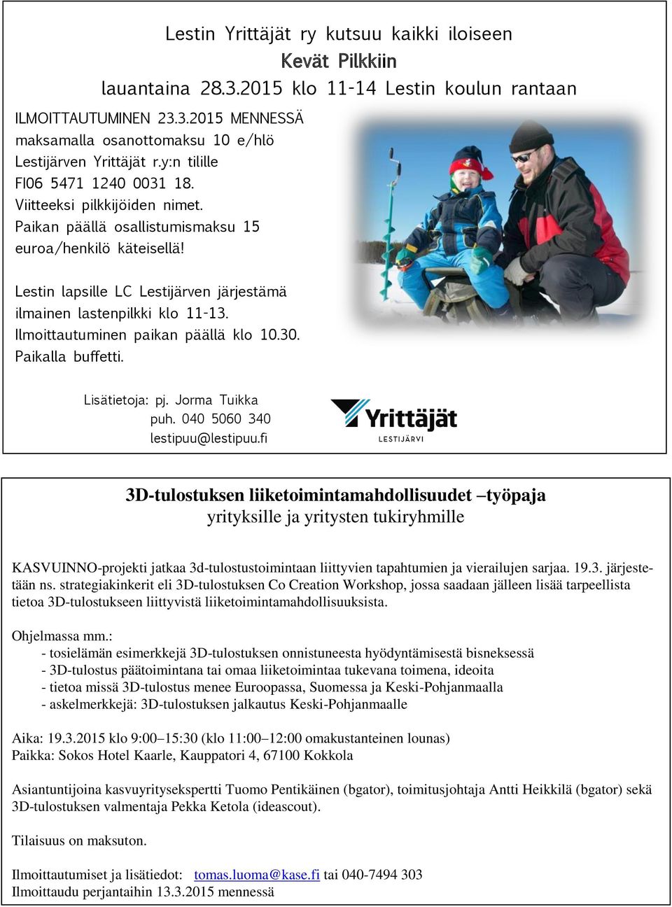Ilmoittautuminen paikan päällä klo 10.30. Paikalla buffetti. Lisätietoja: pj. Jorma Tuikka puh. 040 5060 340 lestipuu@lestipuu.