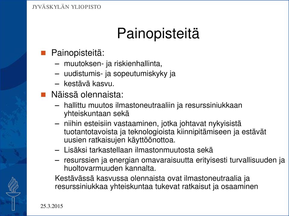 tuotantotavoista ja teknologioista kiinnipitämiseen ja estävät uusien ratkaisujen käyttöönottoa.