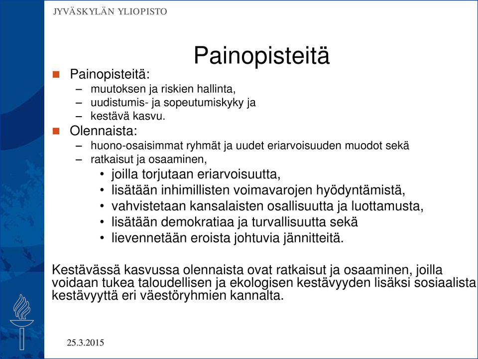 voimavarojen hyödyntämistä, vahvistetaan kansalaisten osallisuutta ja luottamusta, lisätään demokratiaa ja turvallisuutta sekä lievennetään eroista