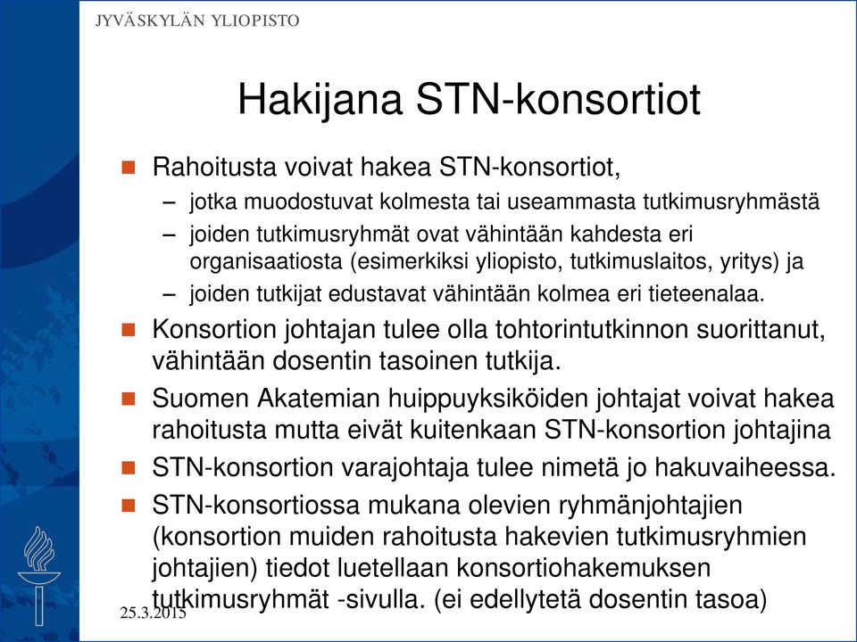 Konsortion johtajan tulee olla tohtorintutkinnon suorittanut, vähintään dosentin tasoinen tutkija.