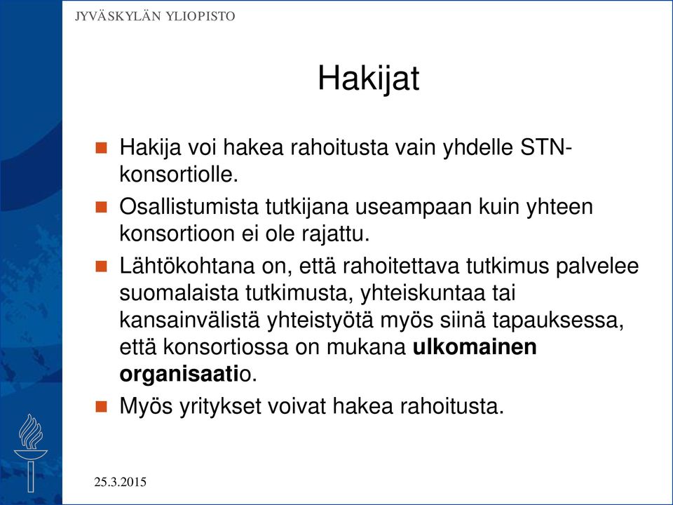 Lähtökohtana on, että rahoitettava tutkimus palvelee suomalaista tutkimusta, yhteiskuntaa tai