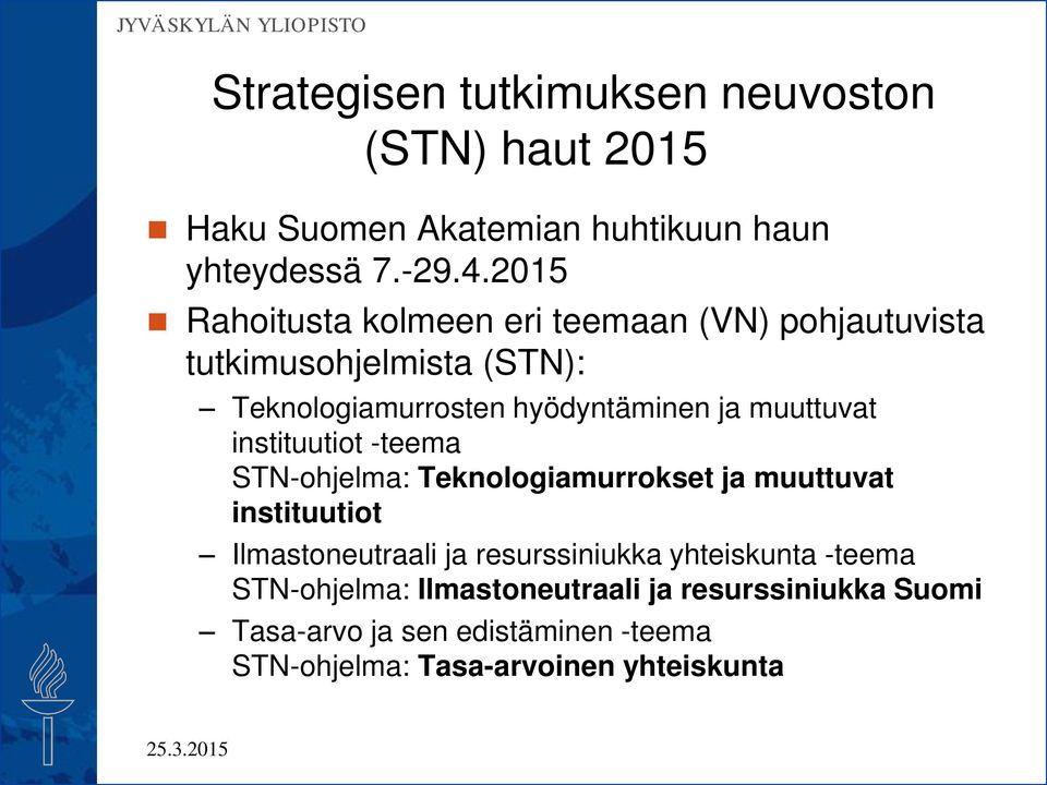 muuttuvat instituutiot -teema STN-ohjelma: Teknologiamurrokset ja muuttuvat instituutiot Ilmastoneutraali ja resurssiniukka