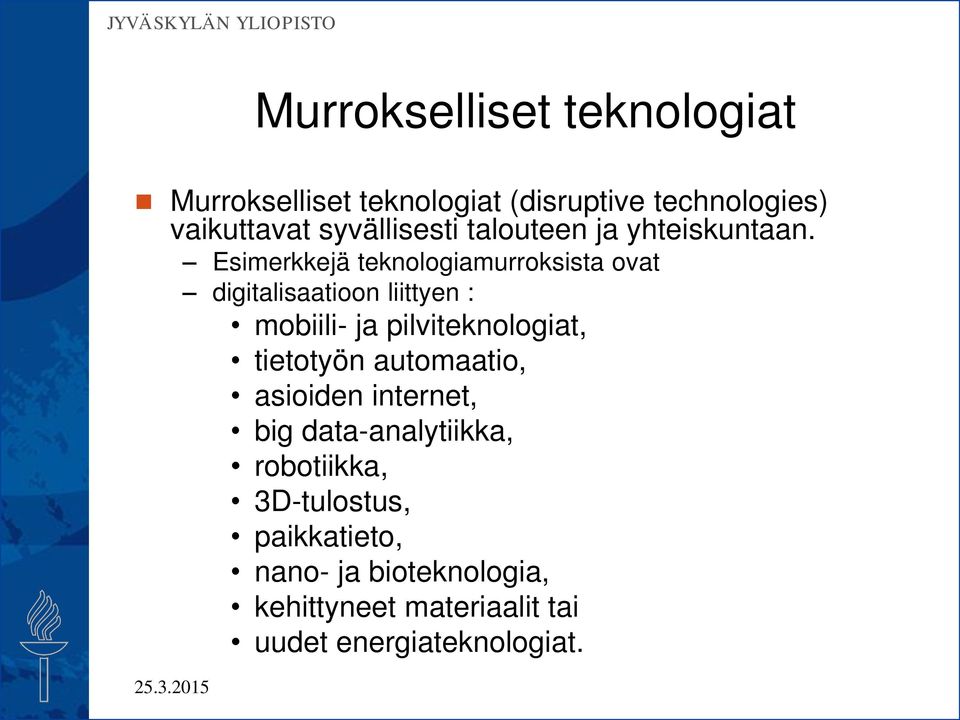 Esimerkkejä teknologiamurroksista ovat digitalisaatioon liittyen : mobiili- ja pilviteknologiat,