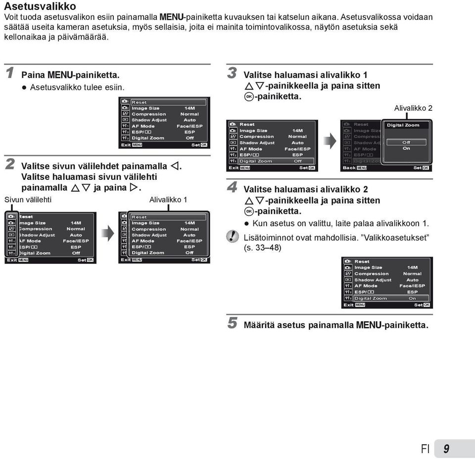 Asetusvalikko tulee esiin. Exit Reset Image Size Compression Shadow Adjust AF Mode ESP/ Digital Zoom MENU 14M Normal Auto Face/iESP ESP Off 2 Valitse sivun välilehdet painamalla H.