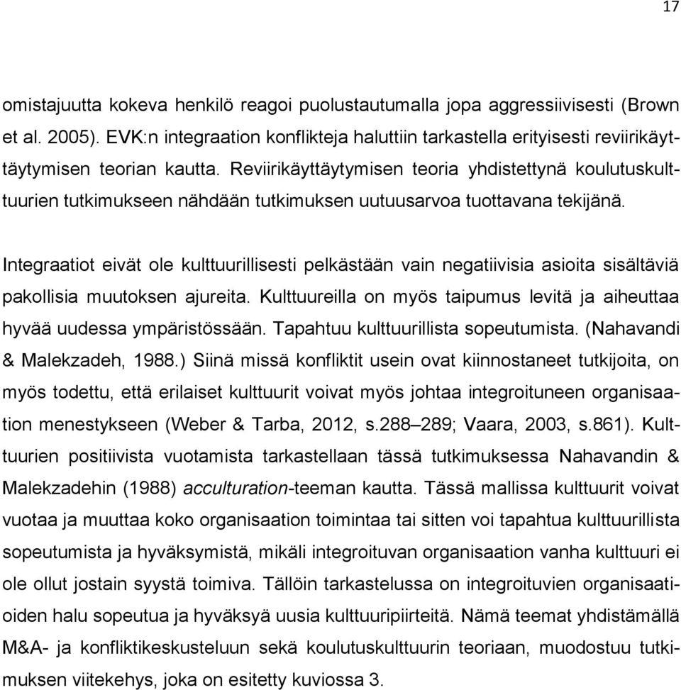 Integraatiot eivät ole kulttuurillisesti pelkästään vain negatiivisia asioita sisältäviä pakollisia muutoksen ajureita. Kulttuureilla on myös taipumus levitä ja aiheuttaa hyvää uudessa ympäristössään.