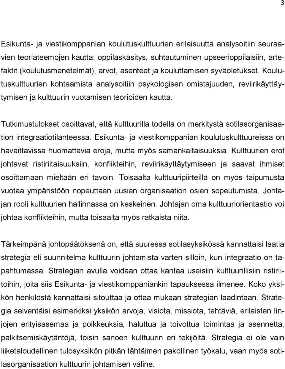 Tutkimustulokset osoittavat, että kulttuurilla todella on merkitystä sotilasorganisaation integraatiotilanteessa.