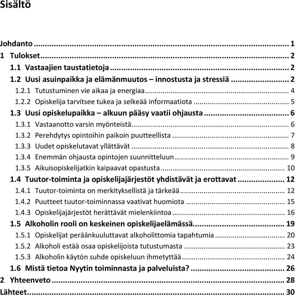 .. 8 1.3.4 Enemmän ohjausta opintojen suunnitteluun... 9 1.3.5 Aikuisopiskelijatkin kaipaavat opastusta... 10 1.4 Tuutor toiminta ja opiskelijajärjestöt yhdistävät ja erottavat... 12 1.4.1 Tuutor toiminta on merkityksellistä ja tärkeää.