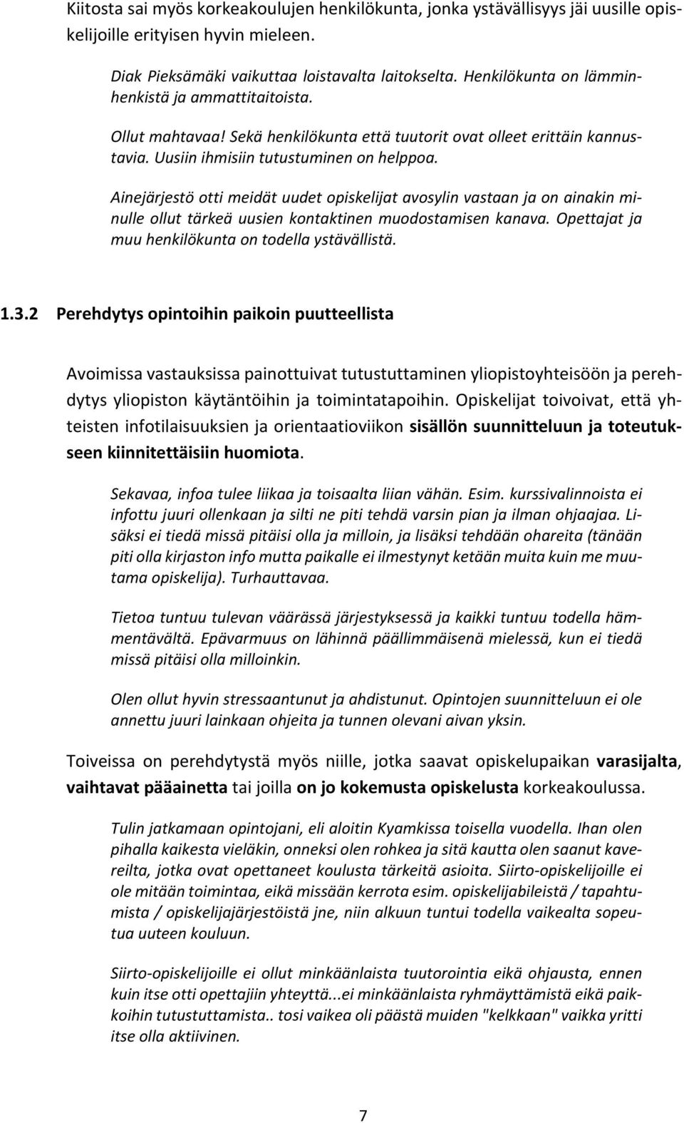 Ainejärjestö otti meidät uudet opiskelijat avosylin vastaan ja on ainakin minulle ollut tärkeä uusien kontaktinen muodostamisen kanava. Opettajat ja muu henkilökunta on todella ystävällistä. 1.3.