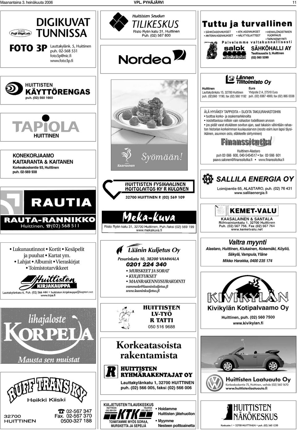 (02) 8387 4800, fax (02) 865 0338 HUITTINEN ÄLÄ HYVÄKSY TAPPIOITA SIJOITA TAKUURAHASTOIHIN tuottoa korko- ja osakemarkkinoilta nostettavissa milloin vain rahaston todelliseen arvoon jos pidät varat