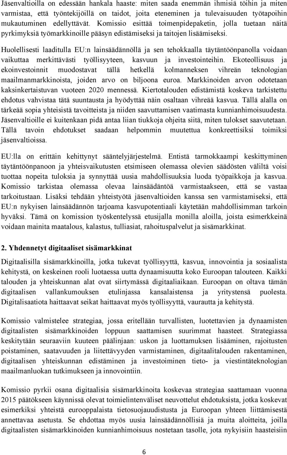 Huolellisesti laaditulla EU:n lainsäädännöllä ja sen tehokkaalla täytäntöönpanolla voidaan vaikuttaa merkittävästi työllisyyteen, kasvuun ja investointeihin.