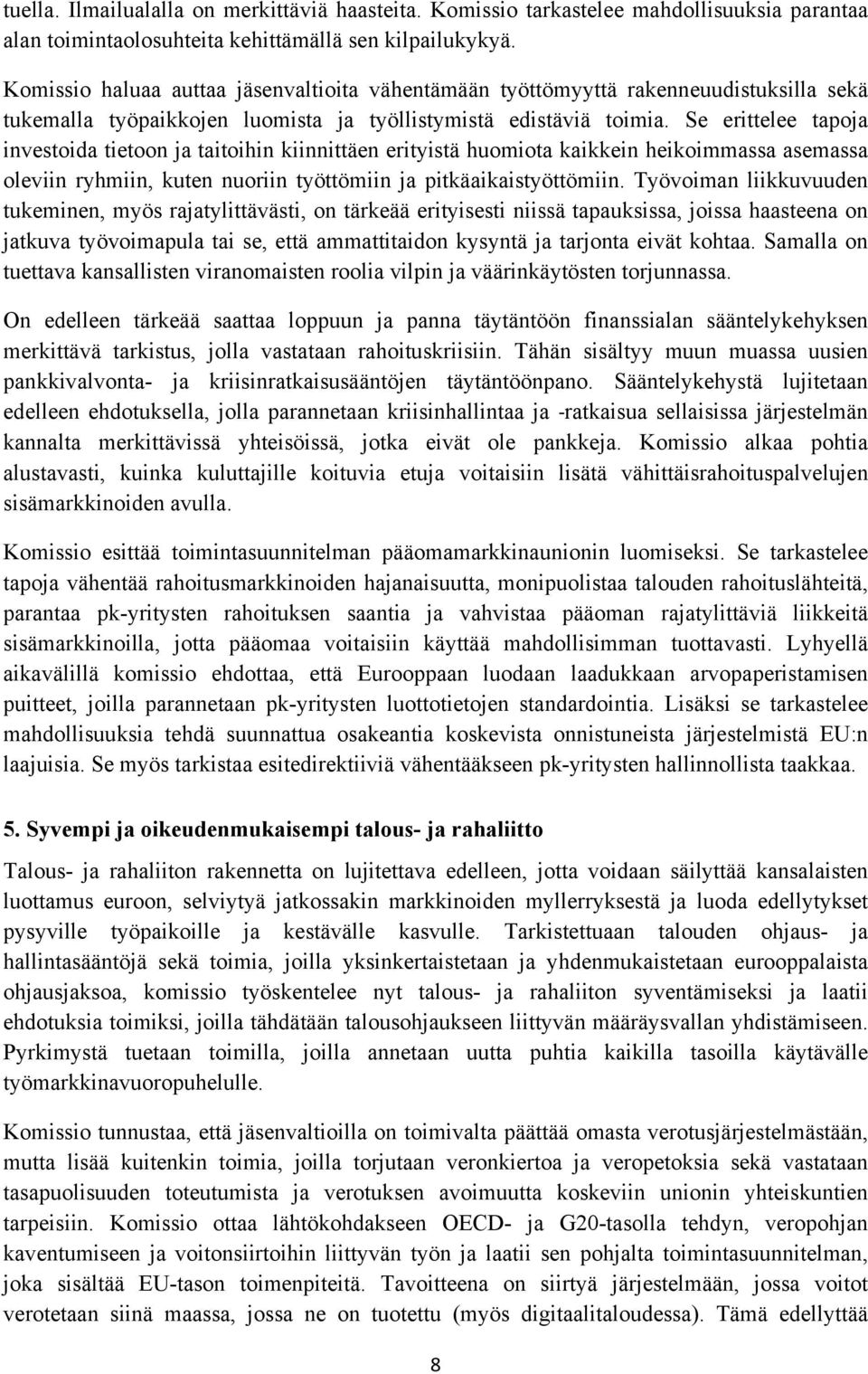 Se erittelee tapoja investoida tietoon ja taitoihin kiinnittäen erityistä huomiota kaikkein heikoimmassa asemassa oleviin ryhmiin, kuten nuoriin työttömiin ja pitkäaikaistyöttömiin.