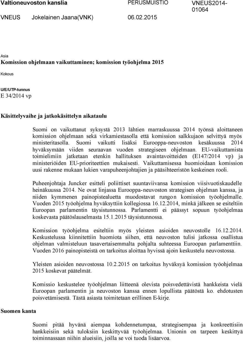 lähtien marraskuussa 2014 työnsä aloittaneen komission ohjelmaan sekä virkamiestasolla että komission salkkujaon selvittyä myös ministeritasolla.