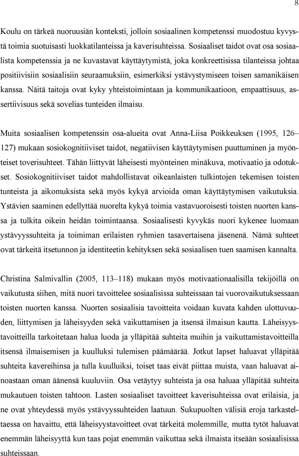 toisen samanikäisen kanssa. Näitä taitoja ovat kyky yhteistoimintaan ja kommunikaatioon, empaattisuus, assertiivisuus sekä sovelias tunteiden ilmaisu.