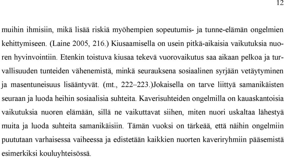 )Jokaisella on tarve liittyä samanikäisten seuraan ja luoda heihin sosiaalisia suhteita.