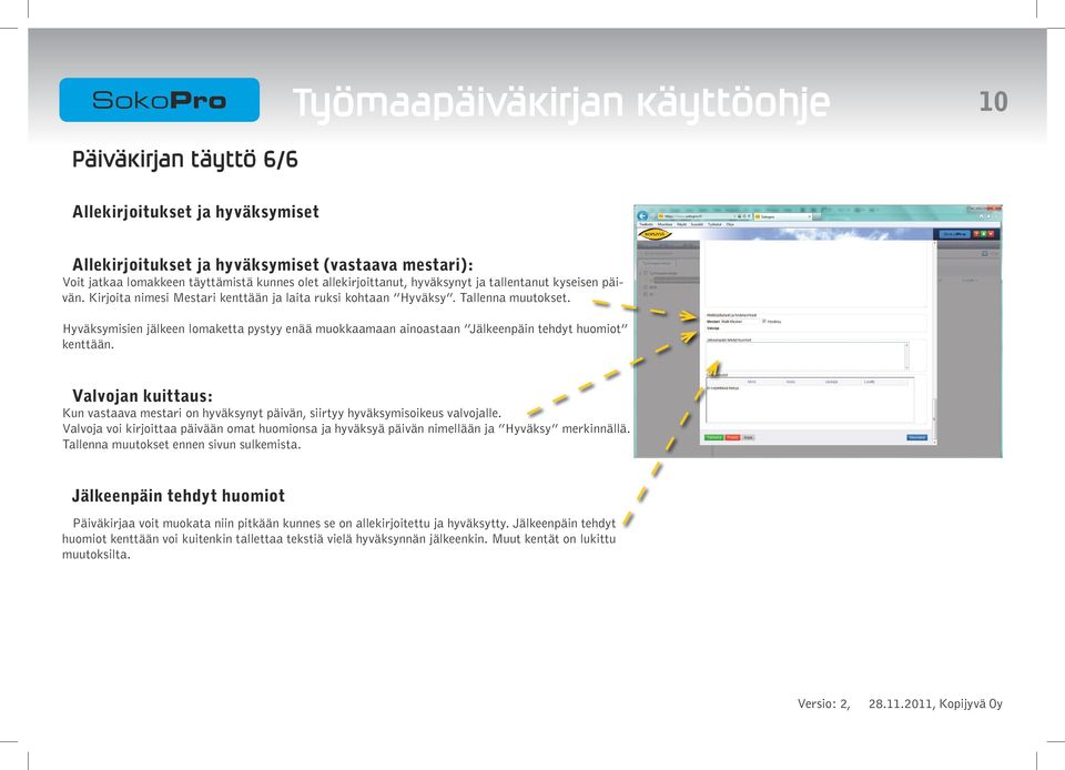 Hyväksymisien jälkeen lomaketta pystyy enää muokkaamaan ainoastaan Jälkeenpäin tehdyt huomiot kenttään.