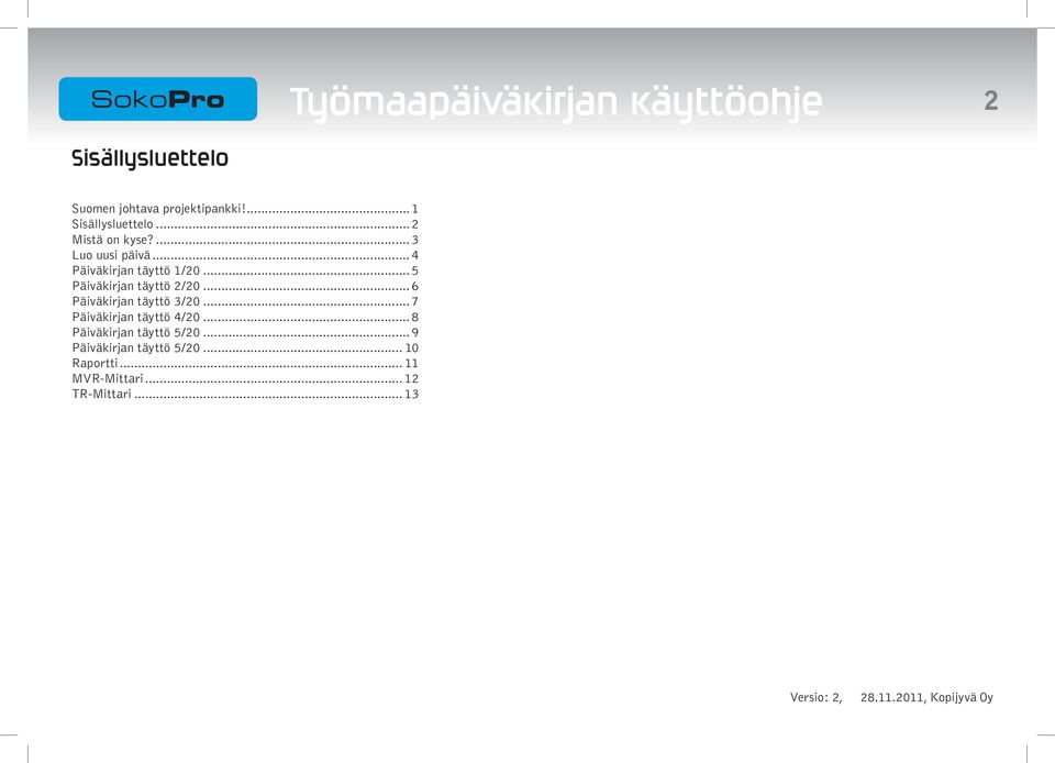 .. 6 Päiväkirjan täyttö 3/20... 7 Päiväkirjan täyttö 4/20... 8 Päiväkirjan täyttö 5/20.
