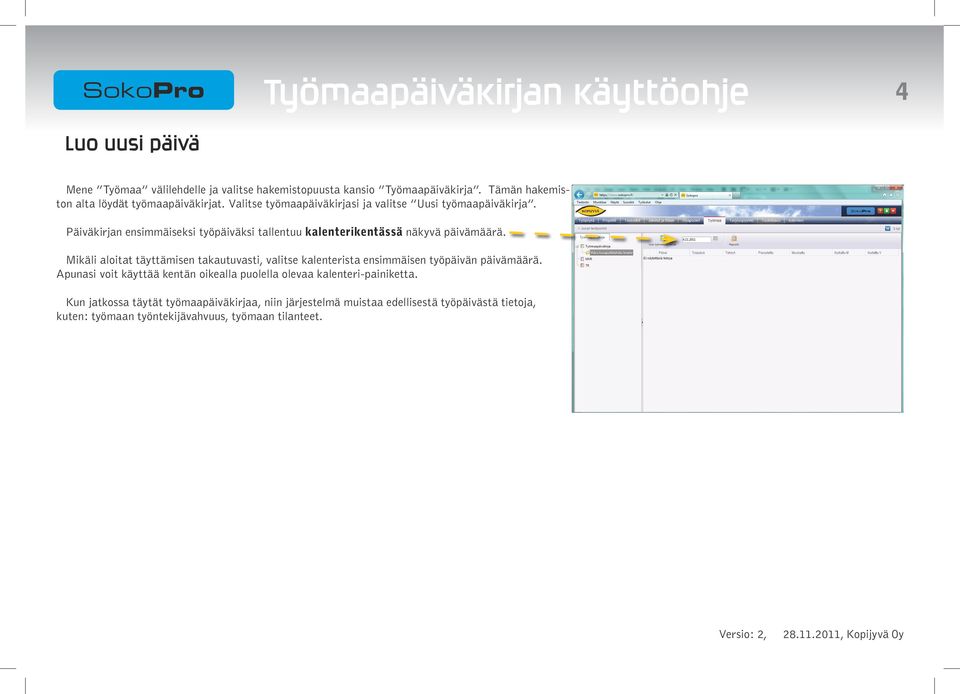 Päiväkirjan ensimmäiseksi työpäiväksi tallentuu kalenterikentässä näkyvä päivämäärä.