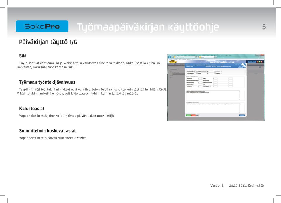 Työmaan työntekijävahvuus Tyypillisimmät työntekijä nimikkeet ovat valmiina, joten Teidän ei tarvitse kuin täyttää henkilömäärät.