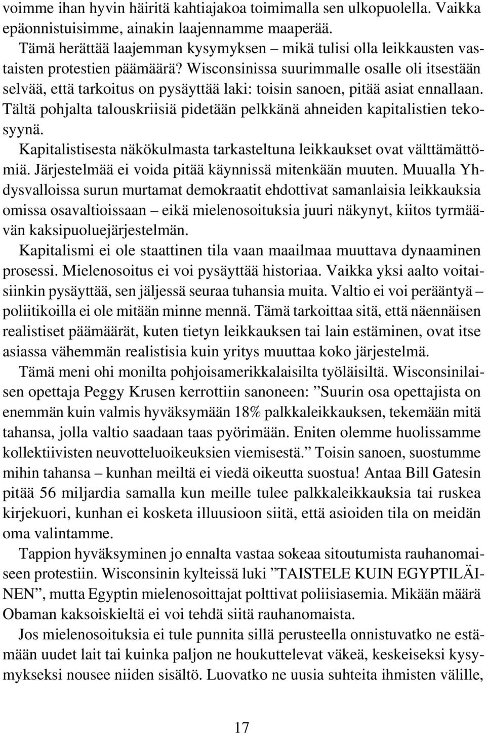 Wisconsinissa suurimmalle osalle oli itsestään selvää, että tarkoitus on pysäyttää laki: toisin sanoen, pitää asiat ennallaan.