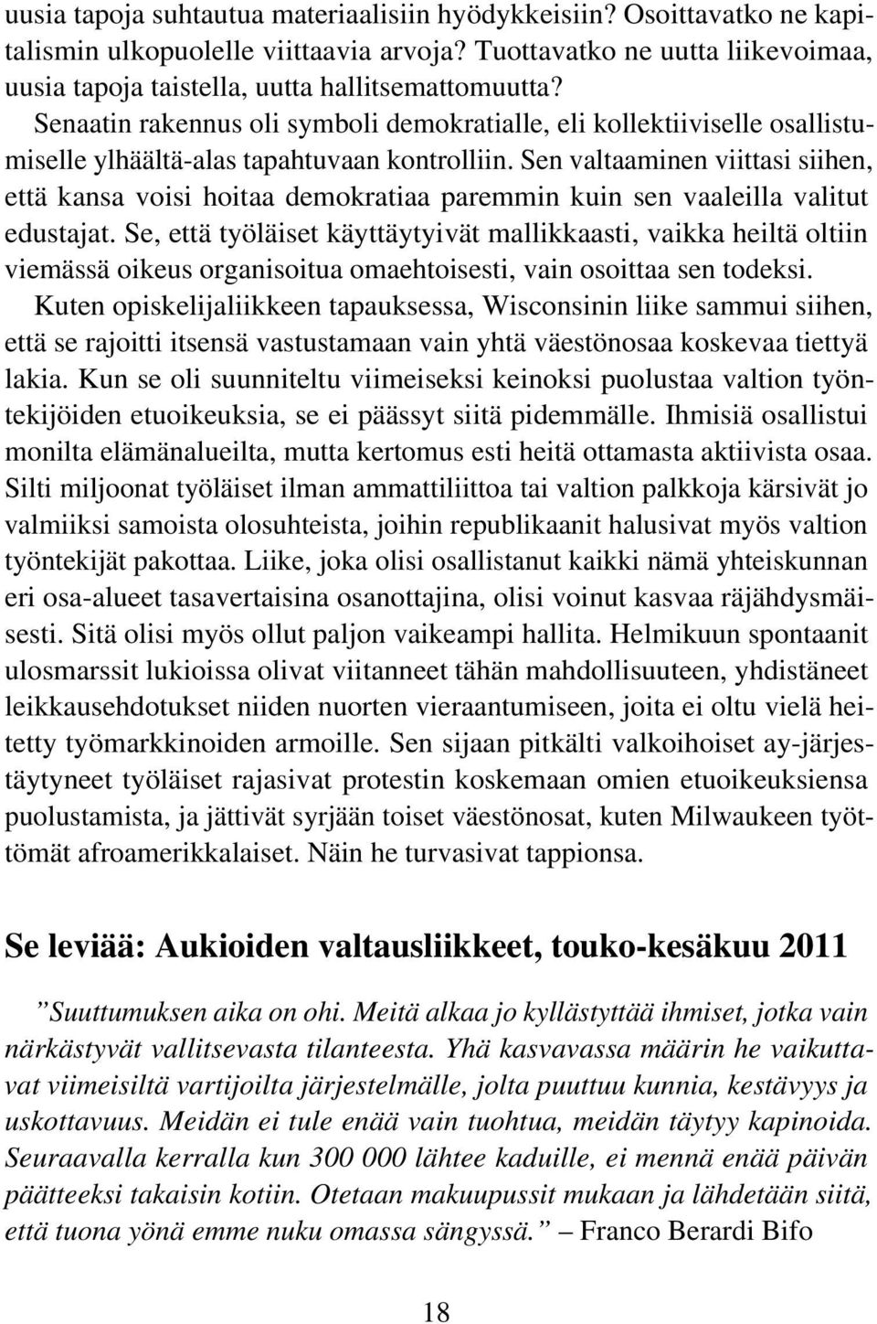 Sen valtaaminen viittasi siihen, että kansa voisi hoitaa demokratiaa paremmin kuin sen vaaleilla valitut edustajat.