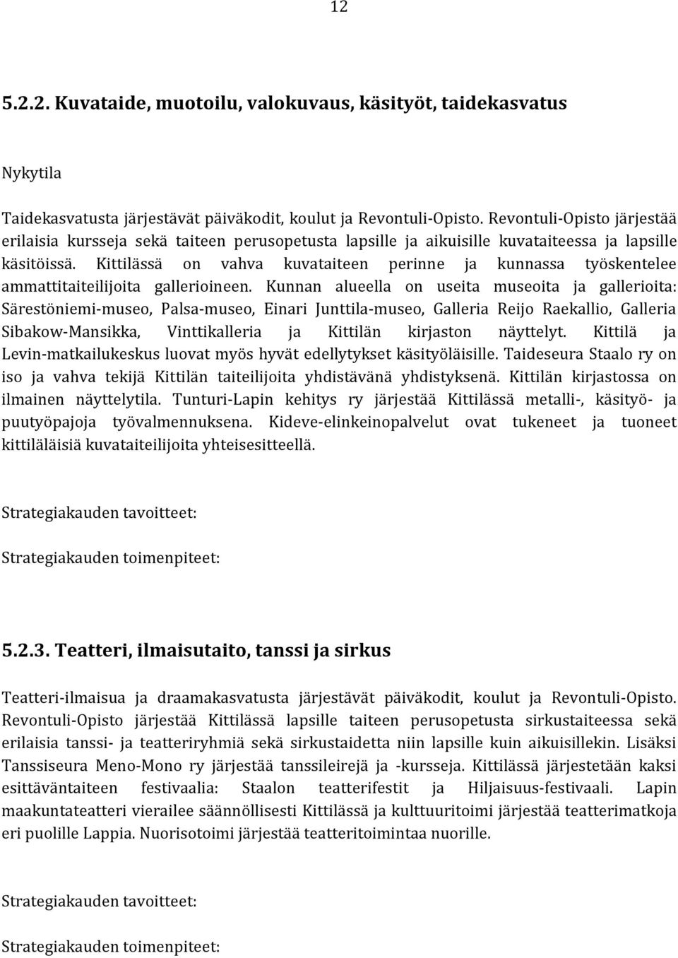 Kittilässä on vahva kuvataiteen perinne ja kunnassa työskentelee ammattitaiteilijoita gallerioineen.